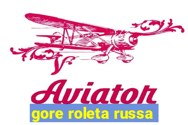 gore roleta russa